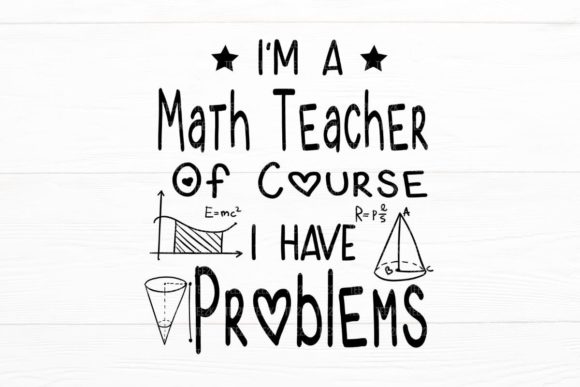 I m a Math Teacher, Teacher Life SVG