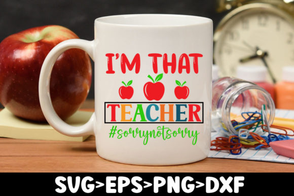 I m That Teacher sorrynotsorry Svg Graphics and Crafts