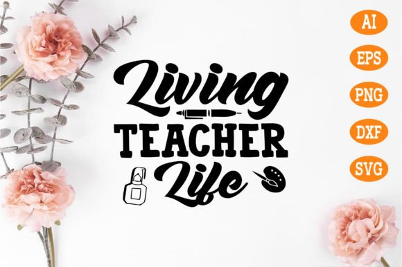 Living Teacher Life Svg Graphics and Crafts