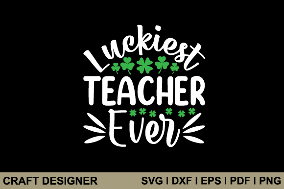 Luckiest Teacher Ever Svg Printable File