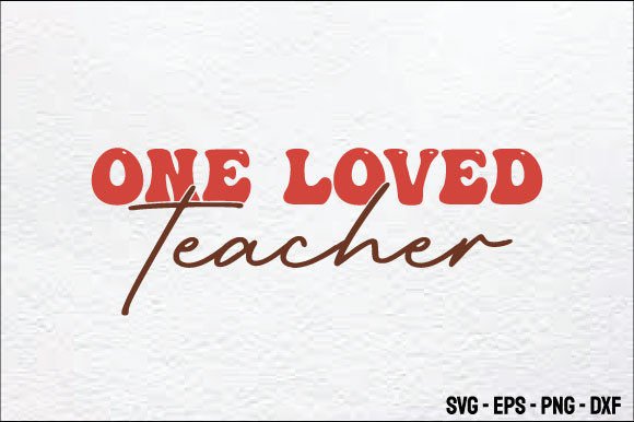 One Loved Teacher-valentine Svg Design: Graphics for Crafts