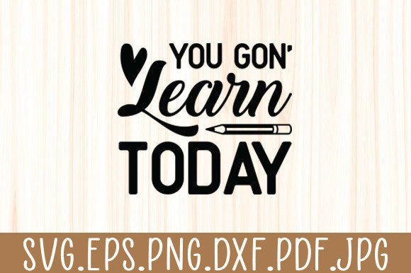 You Gon Learn Today Teacher Gift Svg Graphics